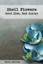 Shell Flowers - Good Idea, Bad Script