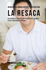 48 Recetas De Comidas Rápidas Y Efectivas Para La Resaca: Recupérese Rápida Y Naturalmente Usando Estas Poderosas Recetas