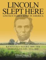 Lincoln Slept Here: Kentucky Years 1809-1816, Indiana Years 1816-1830