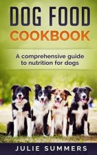 Dog Food Cookbook: Comprehensive Guide to Dog Nutrition with Dog Treat and Dog Food Recipes