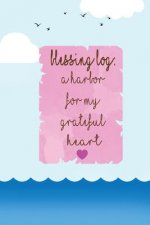 Blessing Log A Harbor for my grateful heart: thankful, blessed, christianity