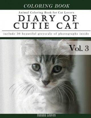 Diary of Cutie Cat, Animal Coloring Book for Kitten Cat Lovers: Creativity and Mindfulness Sketch Greyscale Coloring Book for Adults and Grown ups