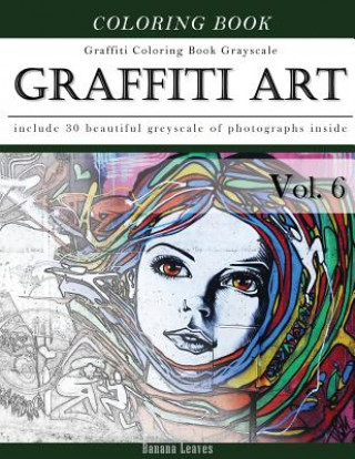 Graffiti Art-Art Therapy Coloring Book Greyscale: Creativity and Mindfulness Sketch Greyscale Coloring Book for Adults and Grown ups