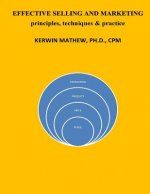 Effective Selling And Marketing - principles, techniques & practice