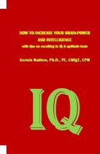 HOW TO INCREASE YOUR BRAIN-POWER AND INTELLIGENCE with tips on excelling in IQ & aptitude tests