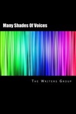 Many Shades Of Voices: The Writers Group Anthology 2017
