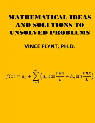 Mathematical Ideas And Solutions To Unsolved Problems