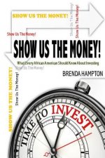 Show Us The Money!: What Every African American Should Know About Investing