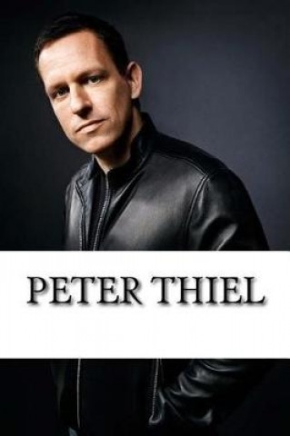 Peter Thiel: A Biography