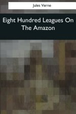 Eight Hundred Leagues On The Amazon
