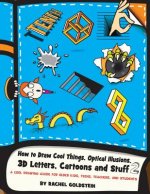 How to Draw Cool Things, Optical Illusions, 3D Letters, Cartoons and Stuff 2: A Cool Drawing Guide for Older Kids, Teens, Teachers, and Students