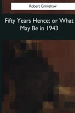 Fifty Years Hence: or What May Be in 1943