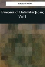 Glimpses of Unfamiliar Japan: Vol 1