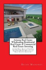 Arizona Real Estate Wholesaling Residential Real Estate & Commercial Real Estate Investing
