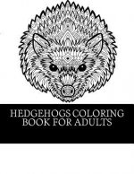 Hedgehogs Coloring Book For Adults: 21 Beautiful Hedgehog Coloring Designs For Men, Women and Teens To Relax