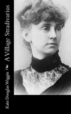 A Village Stradivarius (Kate Douglas Wiggin)(Brožovaná)