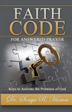 Faith Code for Answered Praye: Keys to Activate the Promises of God