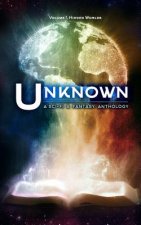 Unknown: A Collection of Sci-Fi and Fantasy Stories