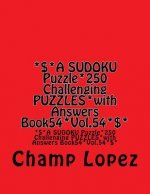*$*A SUDOKU Puzzle*250 Challenging PUZZLES*with Answers Book54*Vol.54*$*: *$*A SUDOKU Puzzle*250 Challenging PUZZLES*with Answers Book54*Vol.54*$*