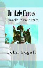 Unlikely Heroes: A Novella in Four Parts