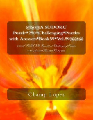 @@@A SUDOKU Puzzle*250*Challenging*Puzzles with Answers*Book59*Vol.59@@@: @@@A SUDOKU Puzzle*250*Challenging*Puzzles with Answers*Book59*Vol.59@@@