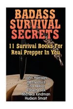 Badass Survival Secrets: 11 Survival Books For Real Prepper In You