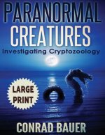 Paranormal Creatures ***Large Print Edition***: Investigating Cryptozoology