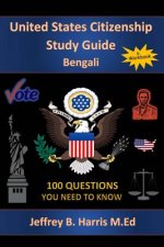 U.S. Citizenship Study Guide - Bengali: 100 Questions You Need To Know
