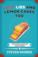 Lust, Lies and Lemon Cakes Too: A Delicious Laugh Out Loud Comedy