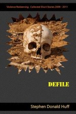 Defile: Violence Redeeming: Collected Short Stories 2009 - 2011