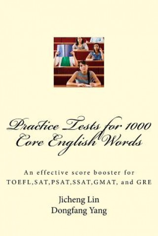 Practice Tests for 1000 Core English Words: An effective score booster for TOEFL, SAT, PSAT, SSAT, GMAT, and GRE