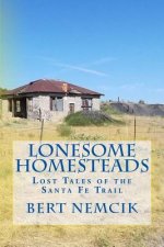 Lonesome Homesteads: Lost Tales of the Santa Fe Trail