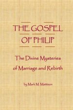 The Gospel of Philip: The Divine Mysteries of Marriage and Rebirth