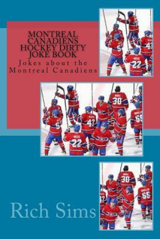 Montreal Canadiens Hockey Dirty Joke Book: Jokes about the Montreal Canadiens