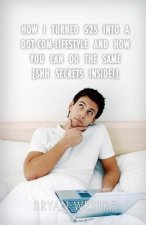 How I Turned $25 Into A Dot-Com-Lifestyle And How You Can Do The Same: [Shh? Secrets Inside!]