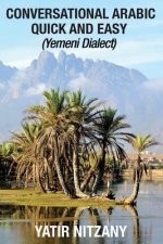 Conversational Arabic Quick and Easy: Yemeni Dialect, Learn Arabic, Street Arabic, Colloquial Arabic