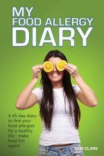 My Food Allergy Diary: A 45-day diary to find your food allergies and intolerances for a healthy life - make food fun again!