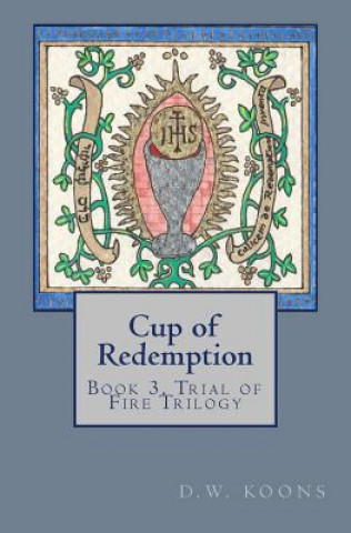 Cup of Redemption: Book 3, Trial of Fire Trilogy