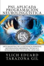 PNL Aplicada, Programación Neurolingüística: El Arte Magistral de la Excelencia Personal, Metodologías Modernas, Técnicas y Estrategias Efectivas de P