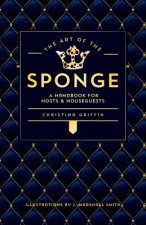 The Art of the Sponge: A Handbook for Hosts and Houseguests
