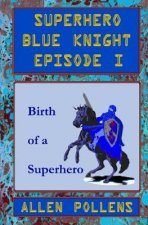 Superhero - Blue Knight Episode I: Birth of a Superhero