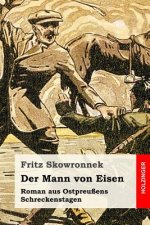 Der Mann von Eisen: Roman aus Ostpreußens Schreckenstagen