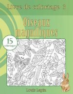 Livre de coloriage oiseaux magnifiques: 15 coloriages