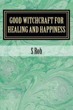Good Witchcraft for Healing and Happiness