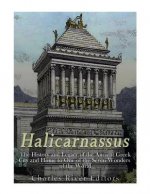 Halicarnassus: The History and Legacy of the Ancient Greek City and Home to One of the Seven Wonders of the World