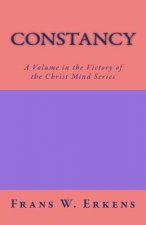 Constancy: A Volume in the Victory of the Christ Mind Series