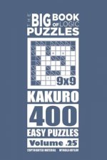 Big Book of Logic Puzzles - Kakuro 400 Easy (Volume 25)