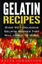 Gelatin Recipes: Over 90+ Delicious Gelatin Recipes That Will Jiggle To Music