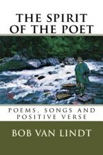 The spirit of the poet: poems, songs and positive verse