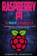 Raspberry Pi: The Blueprint to Raspberry Pi 3: A Beginners Guide: Everything You Need to Know for Starting Your Own Projects